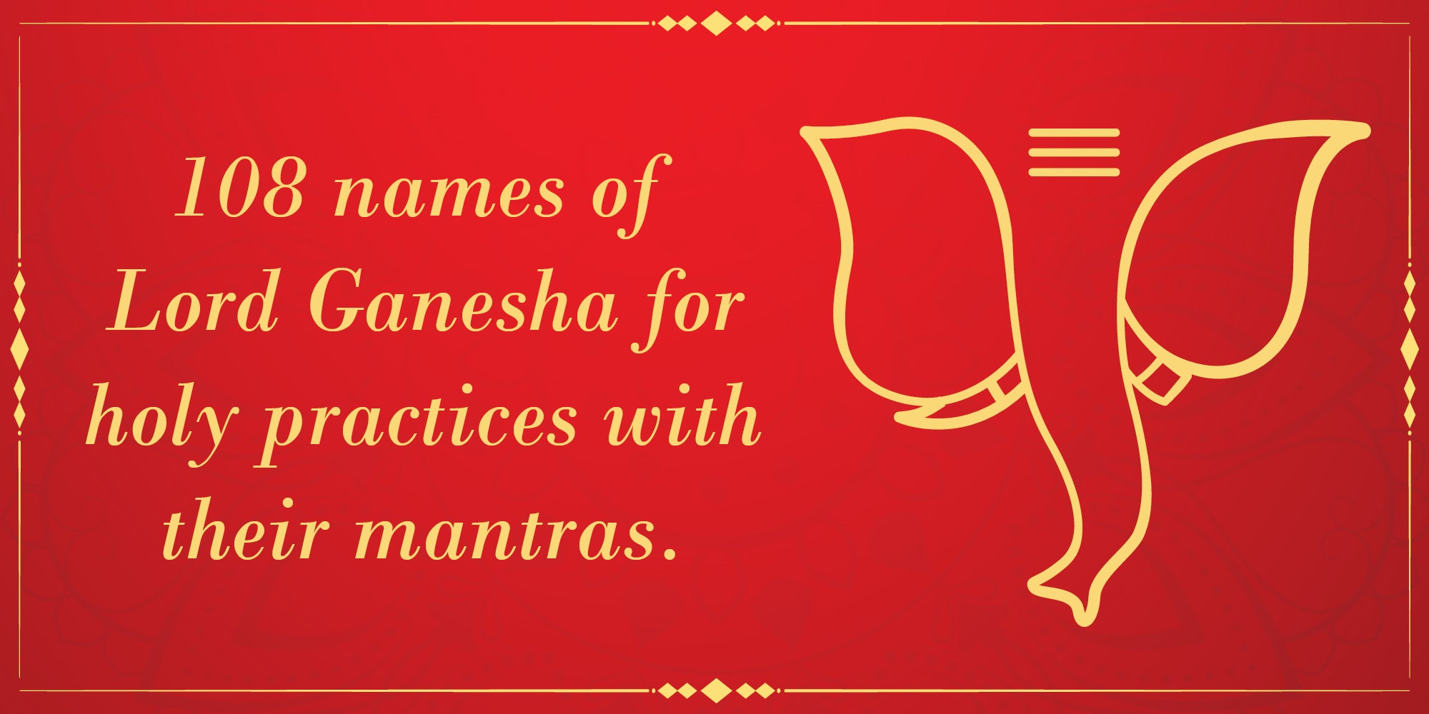 108 names of Lord Ganesh for holy practices with their mantras.